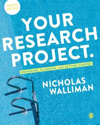 Proiectul dvs. de cercetare: Proiectare, planificare și demarare - Your Research Project: Designing, Planning, and Getting Started