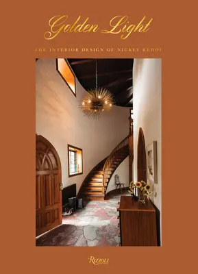 Lumina de aur: Designul interior al lui Nickey Kehoe - Golden Light: The Interior Design of Nickey Kehoe