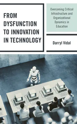 De la disfuncționalitate la inovare în tehnologie: Depășirea infrastructurii critice și a dinamicii organizaționale în educație - From Dysfunction to Innovation in Technology: Overcoming Critical Infrastructure and Organizational Dynamics in Education