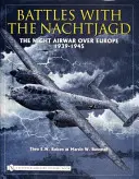 Battles with the Nachtjagd:: Războiul aerian de noapte deasupra Europei 1939-1945 - Battles with the Nachtjagd:: The Night Airwar Over Europe 1939-1945