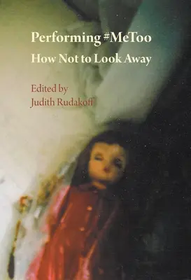 Performing #Metoo: Cum să nu privești în altă parte - Performing #Metoo: How Not to Look Away