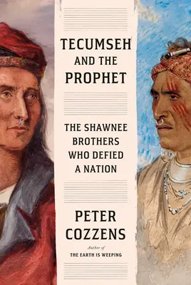 Tecumseh și Profetul: Frații Shawnee care au sfidat o națiune - Tecumseh and the Prophet: The Shawnee Brothers Who Defied a Nation