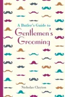 Ghidul unui majordom pentru îngrijirea domnilor - A Butler's Guide to Gentlemen's Grooming