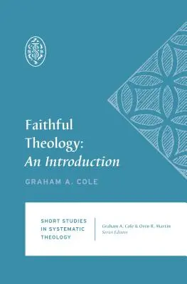 Teologie credincioasă: O introducere - Faithful Theology: An Introduction