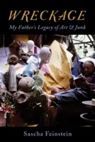 Epavă: Moștenirea de artă și vechituri a tatălui meu - Wreckage: My Father's Legacy of Art & Junk