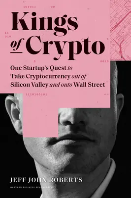 Kings of Crypto: Căutarea unui start-up de a scoate criptomonedele din Silicon Valley și de a le aduce pe Wall Street - Kings of Crypto: One Startup's Quest to Take Cryptocurrency Out of Silicon Valley and Onto Wall Street
