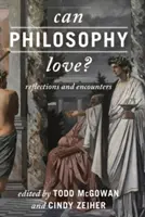 Poate filozofia să iubească?: Reflecții și întâlniri - Can Philosophy Love?: Reflections and Encounters