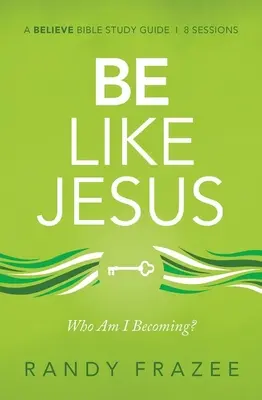 Ghid de studiu Fii ca Isus: Devin persoana pe care Dumnezeu vrea să o fiu? - Be Like Jesus Study Guide: Am I Becoming the Person God Wants Me to Be?