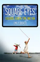 Ochi pătrați: Copiii, timpul petrecut în fața ecranului și distracția - Square Eyes: Children, Screen Time and Fun