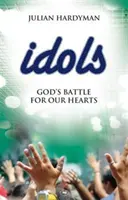 Idolii: Bătălia lui Dumnezeu pentru inimile noastre - Idols: God's Battle for Our Hearts