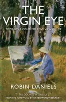 Ochiul Fecioarei: Către o viziune contemplativă asupra vieții - The Virgin Eye: Towards a Contemplative View of Life