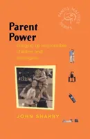 Puterea părinților: Educarea unor copii și adolescenți responsabili - Parent Power: Bringing Up Responsible Children and Teenagers