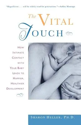 Atingerea vitală: Cum contactul intim cu bebelușul tău duce la o dezvoltare mai fericită și mai sănătoasă - The Vital Touch: How Intimate Contact with Your Baby Leads to Happier, Healthier Development