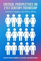Perspective critice asupra fraternității secolului XXI, poliamorie, polgamie și afinitate platonică - Critical Perspectives on 21st Century Frienship, Polyamory, Polgamy and Platonic Affinity