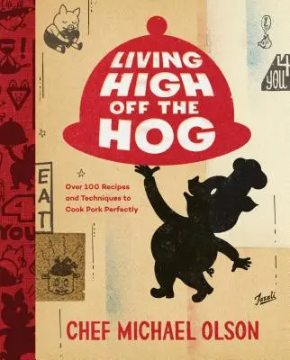 Living High Off the Hog: Peste 100 de rețete și tehnici pentru a găti perfect carnea de porc - Living High Off the Hog: Over 100 Recipes and Techniques to Cook Pork Perfectly