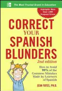 Corectează-ți gafele în limba spaniolă: Cum să evitați 99% din greșelile frecvente făcute de cei care învață limba spaniolă - Correct Your Spanish Blunders: How to Avoid 99% of the Common Mistakes Made by Learners of Spanish