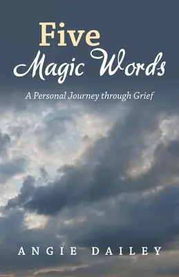 Cinci cuvinte magice: O călătorie personală prin durere - Five Magic Words: A Personal Journey Through Grief