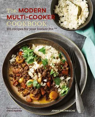 The Modern Multi-Cooker Cookbook: 101 Recipes for Your Instant Pot(r)