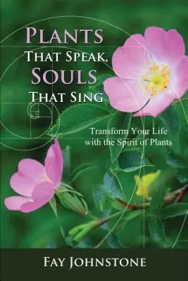 Plante care vorbesc, suflete care cântă: Transformați-vă viața cu spiritul plantelor - Plants That Speak, Souls That Sing: Transform Your Life with the Spirit of Plants