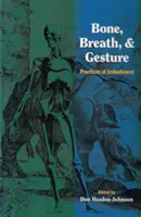 Oase, respirație și gesturi: Practices of Embodiment Volume 1 - Bone, Breath, and Gesture: Practices of Embodiment Volume 1