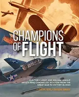 Campionii zborului: Clayton Knight și William Heaslip: Artiștii care au relatat despre aviație de la Marele Război până la victoria în cel de-al Doilea Război Mondial - Champions of Flight: Clayton Knight and William Heaslip: Artists Who Chronicled Aviation from the Great War to Victory in WWII