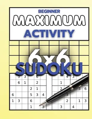Beginner Maximum Activity 6x6 Sudoku: Carte de puzzle Sudoku ușor până la greu pentru începători, Format Sudoku 6x6, Peste 1000 de puzzle-uri Sudoku - Beginner Maximum Activity 6x6 Sudoku: Sudoku Puzzle Book easy to hard for beginners, Sudoku 6x6 format, Over 1000 Sudoku puzzles