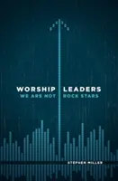 Lideri de închinare: Nu suntem staruri rock - Worship Leaders: We Are Not Rock Stars