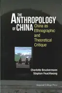 Antropologia Chinei, The: China ca critică etnografică și teoretică - Anthropology of China, The: China as Ethnographic and Theoretical Critique