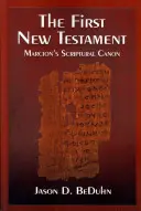 Primul Nou Testament: Canonul scriptural al lui Marcion - The First New Testament: Marcion's Scriptural Canon