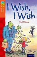 Oxford Reading Tree TreeTops Fiction: Nivelul 13: I Wish, I Wish - Oxford Reading Tree TreeTops Fiction: Level 13: I Wish, I Wish