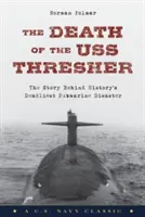 Moartea submarinului USS Thresher: Povestea din spatele celei mai mortale catastrofe submarine din istorie - The Death of the USS Thresher: The Story Behind History's Deadliest Submarine Disaster