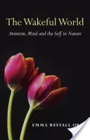 Lumea trează: Animismul, mintea și sinele în natură - The Wakeful World: Animism, Mind and the Self in Nature