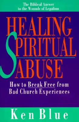 Vindecarea abuzului spiritual: Cum să te eliberezi de experiențele rele din biserică - Healing Spiritual Abuse: How to Break Free from Bad Church Experiences