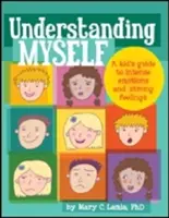 Înțelegându-mă pe mine însumi: Ghidul copilului pentru emoții intense și sentimente puternice: A Kid's Guide to Intense Emotions and Strong Feelings - Understanding Myself: A Kid's Guide to Intense Emotions and Strong Feelings