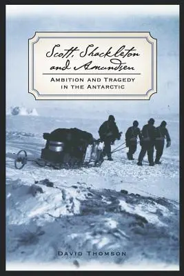 Scott, Shackleton și Amundsen: Ambiție și tragedie în Antarctica - Scott, Shackleton, and Amundsen: Ambition and Tragedy in the Antarctic