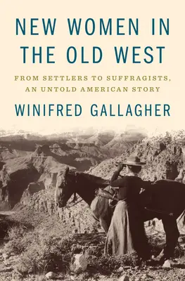 Femei noi în Vestul Vechi: De la coloniști la sufragiste, o poveste americană nespusă - New Women in the Old West: From Settlers to Suffragists, an Untold American Story