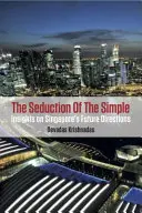 Seducția simplului: Insights on Singapore's Future Directions - The Seduction of the Simple: Insights on Singapore's Future Directions