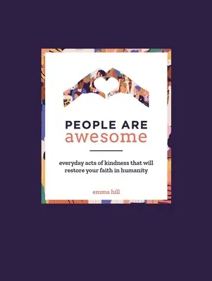 Oamenii sunt grozavi: Everyday Acts of Kindness That Will Restore Your Faith in Humanity (Acte zilnice de bunătate care vă vor reda încrederea în umanitate) - People Are Awesome: Everyday Acts of Kindness That Will Restore Your Faith in Humanity