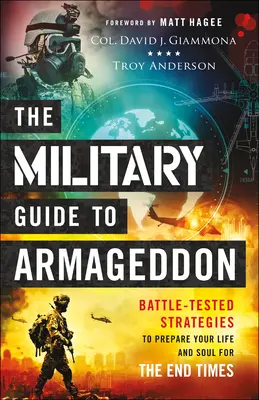 Ghidul militar pentru Armageddon: Battle-Tested Strategies to Prepare Your Life and Soul for the End Times (Strategii testate în luptă pentru a-ți pregăti viața și sufletul pentru vremurile din urmă) - The Military Guide to Armageddon: Battle-Tested Strategies to Prepare Your Life and Soul for the End Times