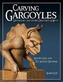 Sculptarea gărgărițelor, a grotescilor și a altor creaturi ale mitului: istorie, tradiție și 12 modele artistice - Carving Gargoyles, Grotesques, and Other Creatures of Myth: History, Lore, and 12 Artistic Patterns