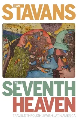 Al șaptelea cer: Călătorii prin America Latină evreiască - The Seventh Heaven: Travels Through Jewish Latin America