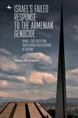 Răspunsul eșuat al Israelului la genocidul armean: Negarea, înșelăciunea statului, adevărul împotriva politizării istoriei - Israel's Failed Response to the Armenian Genocide: Denial, State Deception, Truth Versus Politicization of History