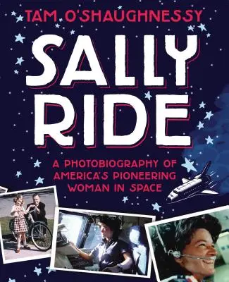 Sally Ride: O fotobiografie a femeii pioniere a Americii în spațiu - Sally Ride: A Photobiography of America's Pioneering Woman in Space