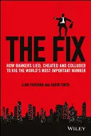 The Fix: Modul în care bancherii au mințit, au înșelat și au complotat pentru a falsifica cel mai important număr din lume - The Fix: How Bankers Lied, Cheated and Colluded to Rig the World's Most Important Number