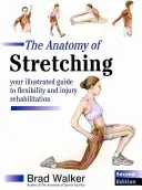 Anatomia stretchingului - Ghidul dvs. ilustrat pentru flexibilitatea și reabilitarea rănilor - Anatomy of Stretching - Your Illustrated Guide to Flexibility and Injury Rehabilitation