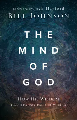 Mintea lui Dumnezeu: Cum înțelepciunea Sa ne poate transforma lumea - The Mind of God: How His Wisdom Can Transform Our World