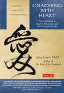 Coaching cu inimă: Înțelepciune taoistă pentru a inspira, împuternici și conduce - Coaching with Heart: Taoist Wisdom to Inspire, Empower, and Lead