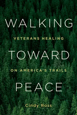 Mergând spre pace: Veteranii se vindecă pe drumurile Americii - Walking Toward Peace: Veterans Healing on America's Trails