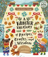 Little Country Cottage: Un tezaur de iarnă de rețete, meșteșuguri și înțelepciune - Little Country Cottage: A Winter Treasury of Recipes, Crafts and Wisdom