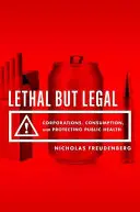 Letal, dar legal: Corporații, consum și protecția sănătății publice - Lethal But Legal: Corporations, Consumption, and Protecting Public Health
